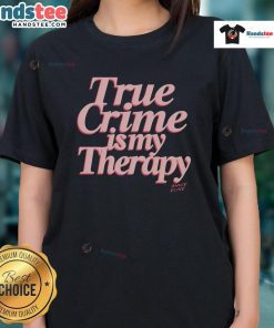 Nice True Crime Is My Therapy Ladies Tee featuring a stylish design for true crime enthusiasts.