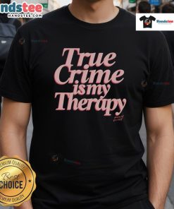 Nice True Crime Is My Therapy T-Shirt featuring a bold graphic design, perfect for true crime enthusiasts and casual wear.