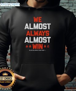 Nice We Almost Always Almost Win Cleveland Football Letter Hoodie in vibrant colors, perfect for fans cheering for Cleveland.