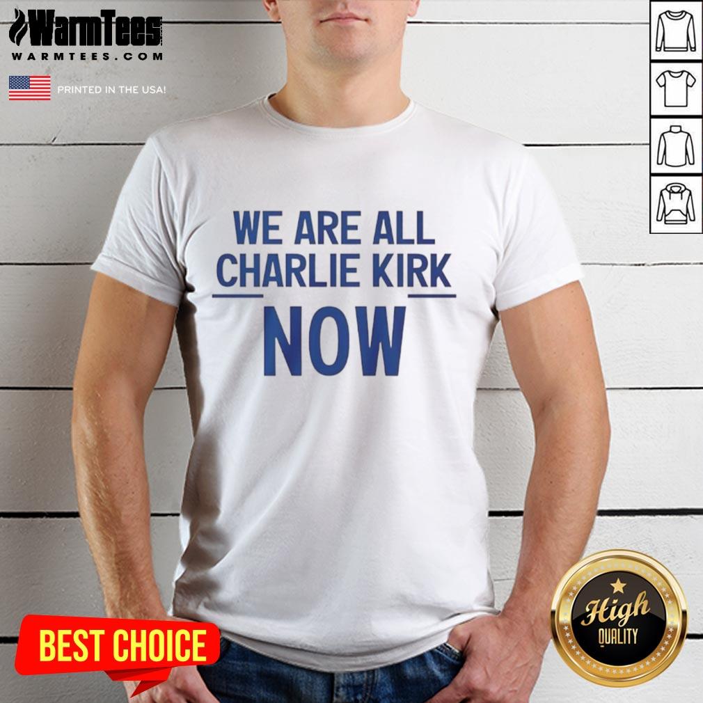 Nice We Are All Charlie Kirk Now T Shirt Nice We Are All Charlie Kirk Now T-Shirt featuring bold text and a stylish design for conservative supporters.