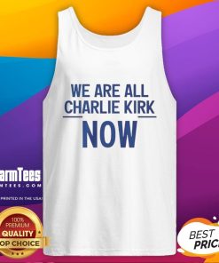Nice We Are All Charlie Kirk Now Tank Top featuring bold text design, perfect for political events and casual wear.