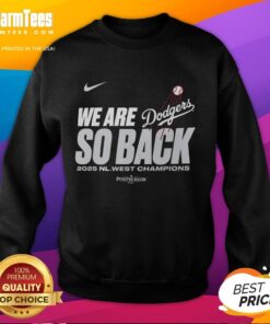 Alt Text: 2025 NL West Division Champions sweatshirt for Los Angeles Dodgers - 'Nice, We Are So Back' design.