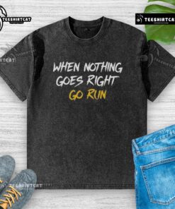 Nice When Nothing Goes Right Go Run washed t-shirt in soft fabric, perfect for casual outings and workouts.