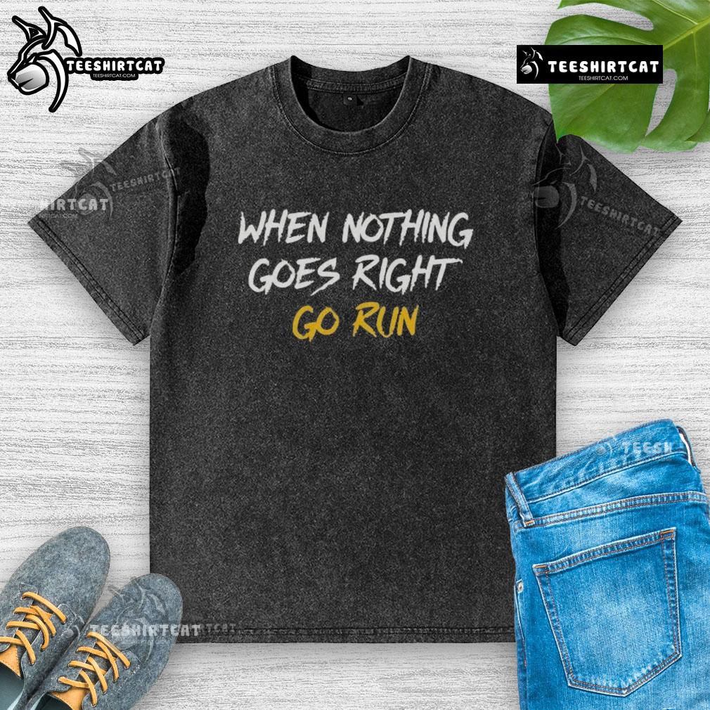 Nice When Nothing Goes Right Go Run Washed T Shirt Nice When Nothing Goes Right Go Run washed t-shirt in soft fabric, perfect for casual outings and workouts.