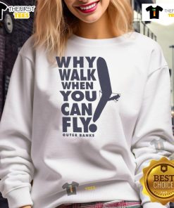 Outer Banks sweatshirt featuring 'Why Walk When You Can Fly' design, perfect for beach lovers and casual wear.