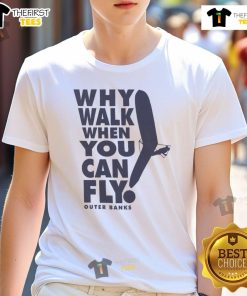 Nice Why Walk When You Can Fly Outer Banks T-Shirt featuring a vibrant graphic and beach-inspired design for coastal lovers.