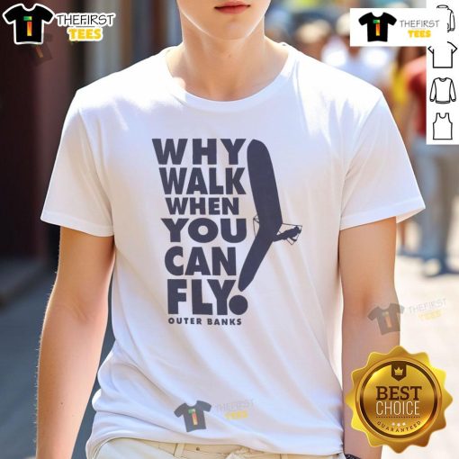 Nice Why Walk When You Can Fly Outer Banks T-Shirt featuring a vibrant graphic and beach-inspired design for coastal lovers.