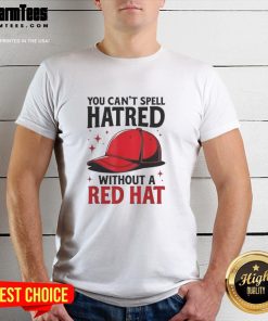 Funny 'You Can't Spell Hatred Without Red' graphic t-shirt featuring a vibrant red hat design.
