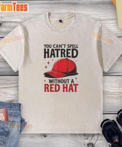 Red hat washed t-shirt with the phrase 'You Can't Spell Hatred Without Red' in bold letters against a white background.