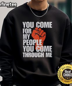 Stylish 'Nice You Come For My People You Come Through Me' sweatshirt featuring bold text on a cozy fit.