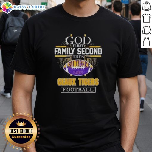 Alt Text: Official 2025 God First Family Second Then Geaux Tigers Football T-Shirt in vibrant colors, perfect for fans.