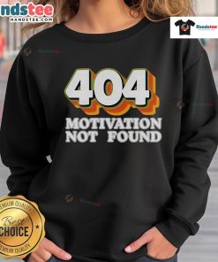 Funny Official 404 Motivation Not Found sweatshirt for computer programmers featuring a playful error message design.
