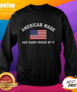 Alt Text: Official America Made And Damn Proud Of It Sweatshirt, showcasing patriotic design and comfortable fabric for everyday wear.