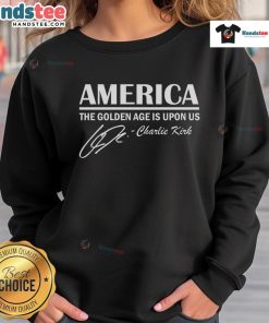 Official America The Golden Age Is Upon Us Charlie Kirk Sweatshirt featuring bold design and vibrant colors for patriots.