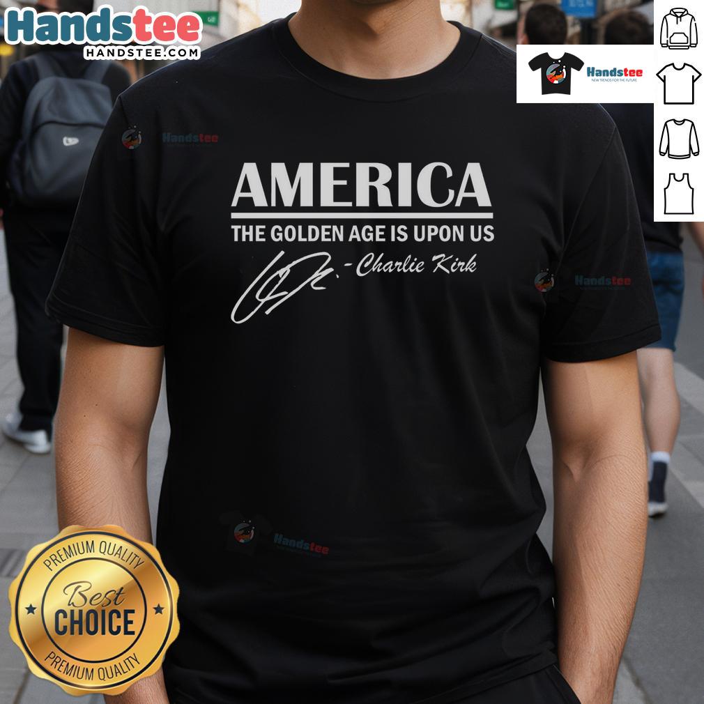 Official America The Golden Age Is Upon Us Charlie Kirk T Shirt Official America The Golden Age Is Upon Us Charlie Kirk T-Shirt featuring bold graphics and patriotic colors.