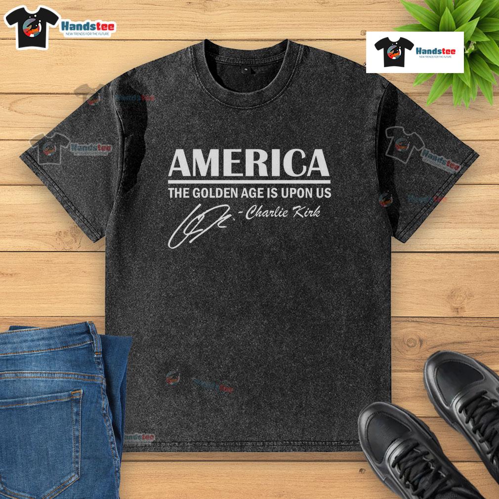 Official America The Golden Age Is Upon Us Charlie Kirk Washed T Shirt Alt Text: Official America The Golden Age Is Upon Us Charlie Kirk washed t-shirt featuring bold graphics and a stylish design.