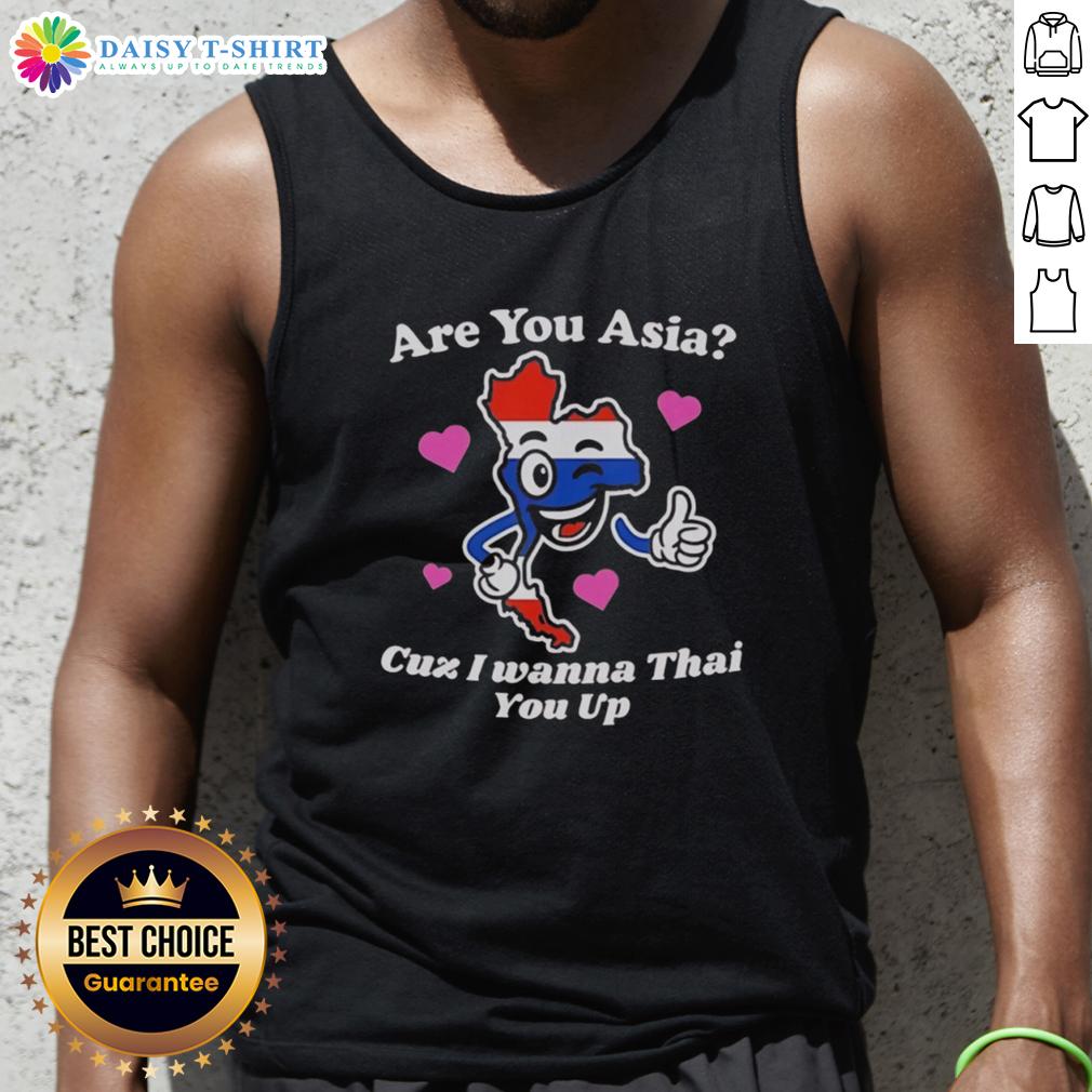 Official Are You Asia Cuz I Wanna Thai You Up Tank Top Funny 'Are You Asia? Cuz I Wanna Thai You Up' tank top design perfect for casual wear and showcasing humor.