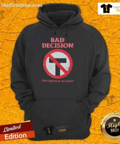 Official Bad Decision hoodie featuring 'How Could He Be Any Worse' slogan, perfect for casual streetwear style.