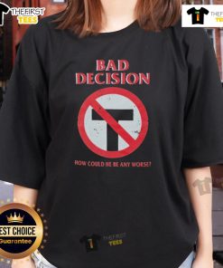 Official Bad Decision 'How Could He Be Any Worse' Ladies Tee featuring a stylish graphic design and bold text.