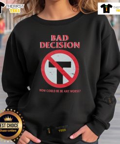 Official Bad Decision sweatshirt featuring bold text 'How Could He Be Any Worse' on a stylish black background.