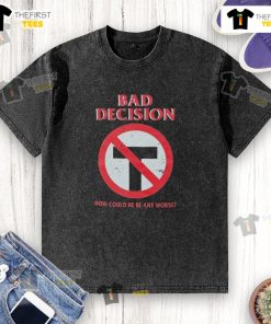 Official Bad Decision 'How Could He Be Any Worse' washed t-shirt featuring a humorous graphic design for casual wear.