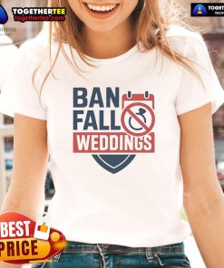 Official Ban Fall Weddings Ladies Tee featuring stylish design for autumn-themed wedding celebrations.