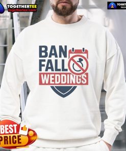 Cozy Official Ban Fall Weddings Sweatshirt featuring autumn colors and a stylish design perfect for seasonal celebrations.