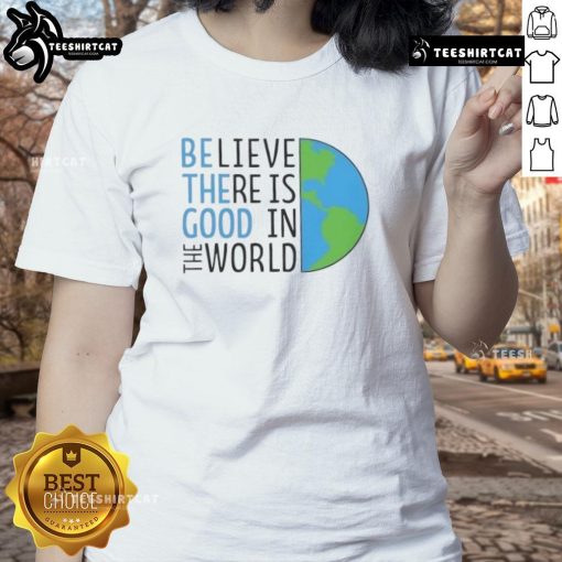 Official Be The Good Believe There Is Good In The World Ladies Tee featuring a stylish design and positive message.