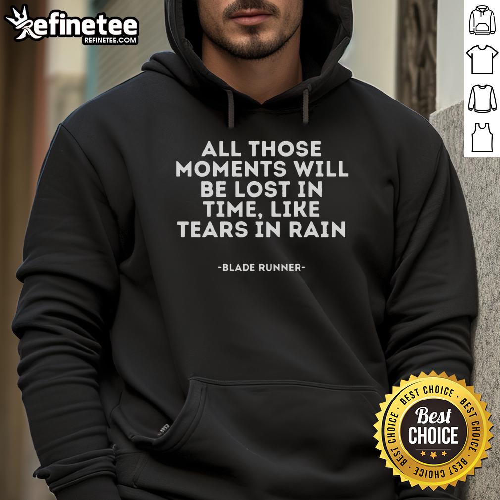 Official Blade Runner All Those Moments Will Be Lost In Time Like Tear In Rain Hoodie Alt Text: Official Blade Runner hoodie featuring 'All those moments will be lost in time like tears in rain' quote.