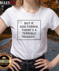 Official But If God Forbid There's A Terrible Tragedy Ladies Tee featuring a stylish design for casual wear.