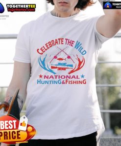 Alt Text: Official Celebrate The Wild National Hunting And Fishing T-Shirt featuring a vibrant design for outdoor enthusiasts.