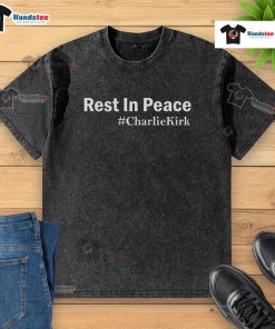 Alt Text: Official Charlie Kirk Rest In Peace washed t-shirt featuring a vintage design with bold text and soft fabric.