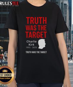 Official Charlie Kirk Was The Target 1993-2025 Memorial Ladies Tee featuring a stylish design and tribute print.