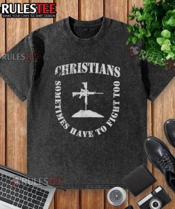 Alt Text: Official Christians Sometimes Have to Fight Too shield formation graphic on a washed t-shirt