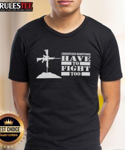 Official Christians Sometimes Have To Fight Too T-Shirt featuring bold text design for faith and resilience.