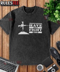 Official Christians Sometimes Have To Fight Too washed t-shirt showcasing a bold graphic message on a casual style.
