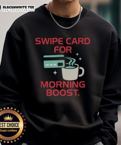 Official Coffee Swipe Card sweatshirt for caffeine lovers, perfect for a morning boost and cozy comfort.