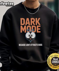 Official Dark Mode sweatshirt featuring a humorous quote about light attracting bugs, perfect for night owls and cozy wear.