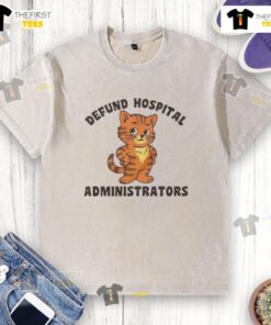 Official Defund Hospital Administrators Cat Washed T-Shirt featuring a playful cat design, perfect for healthcare reform advocates.