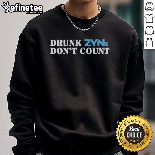 Official Drunk Zyns Don't Count sweatshirt featuring a bold graphic design, perfect for casual wear and Zyn enthusiasts.