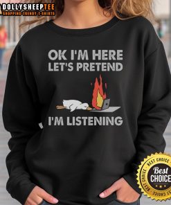 Official Duck OK I'm Here Let's Pretend I'm Listening Sweatshirt featuring a playful duck design in vibrant colors.