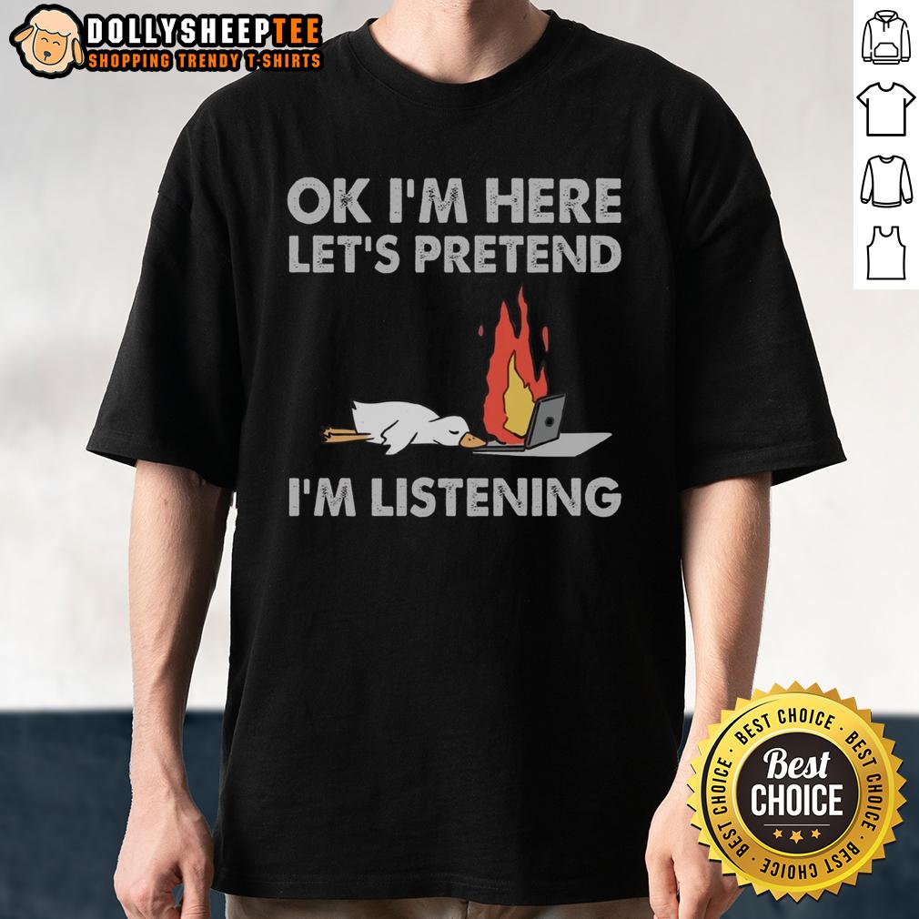 Official Duck Ok I'M Here Let'S Pretend I'M Listening T Shirt Official Duck OK I'm Here Let's Pretend I'm Listening T-Shirt featuring a playful duck design for casual wear.