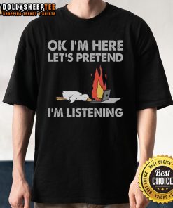Official Duck OK I'm Here Let's Pretend I'm Listening T-Shirt featuring a playful duck design for casual wear.