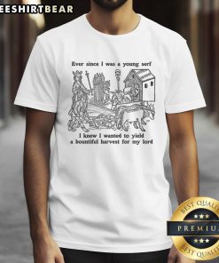 Alt Text: Official Ever Since I Was A Young Serf T-Shirt featuring a humorous farming design for medieval enthusiasts.