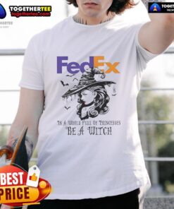 Official FedEx Halloween T-Shirt featuring 'In A World Full Of Princesses Be A Witch' design for spooky style.