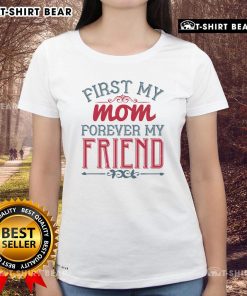 Alt Text: Official First My Mom Forever My Friend Ladies Tee featuring a stylish design and heartfelt message for mothers.