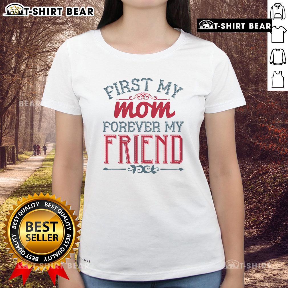 Official First My Mom Forever My Friend Ladies Tee Alt Text: Official First My Mom Forever My Friend Ladies Tee featuring a stylish design and heartfelt message for mothers.