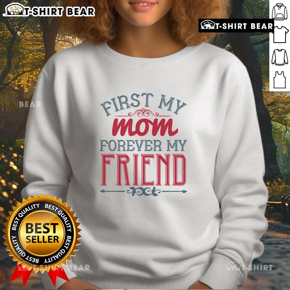Official First My Mom Forever My Friend Sweatshirt Cozy 'My Mom Forever My Friend' sweatshirt in soft fabric, perfect gift for moms who cherish friendship and comfort.
