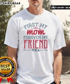 Official First My Mom Forever My Friend T-Shirt in vibrant colors, celebrating the bond between mother and child.