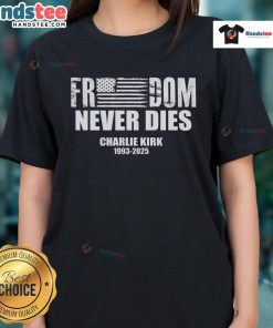 Official Freedom Never Dies Charlie Kirk 1993-2025 Ladies Tee featuring bold graphic design and comfortable fit.